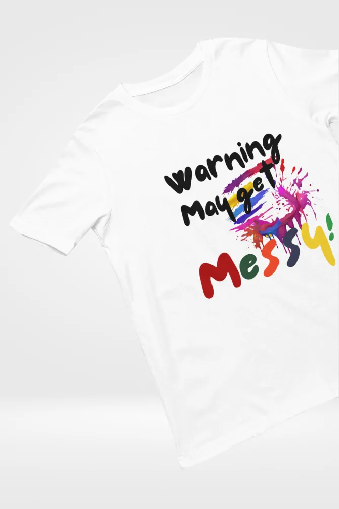 Warning: May Get Messy! Holi T-shirt for women