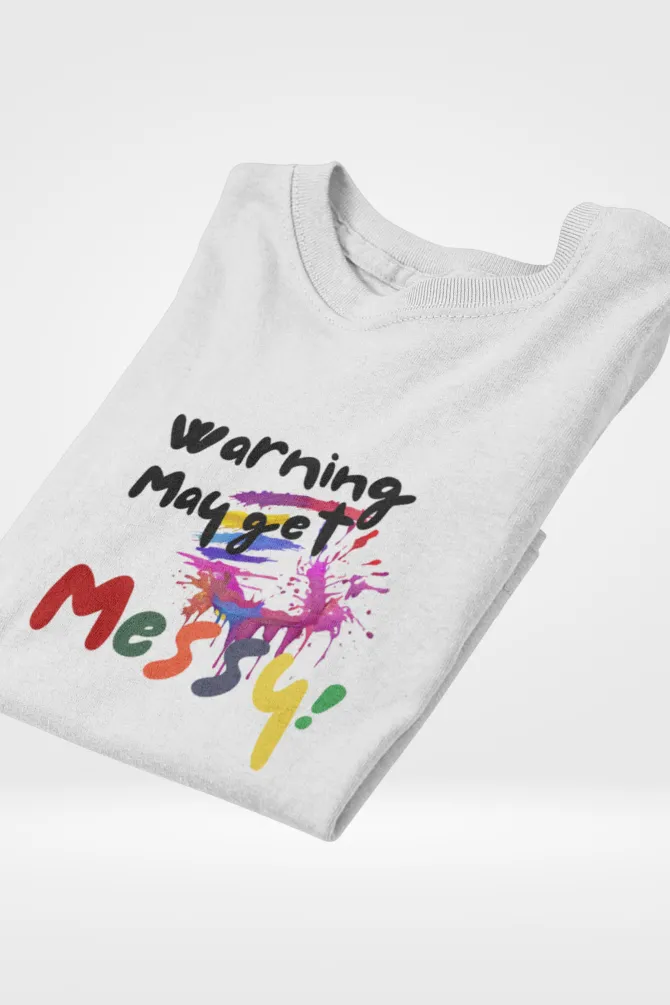 Warning: May Get Messy! Holi T-shirt for women