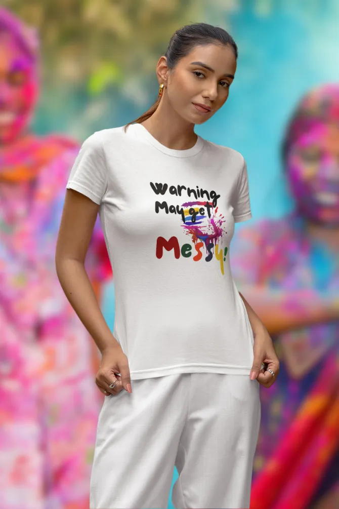 Warning: May Get Messy! Holi T-shirt for women