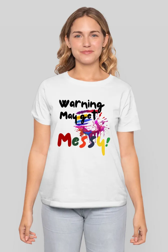 Warning: May Get Messy! Holi T-shirt for women