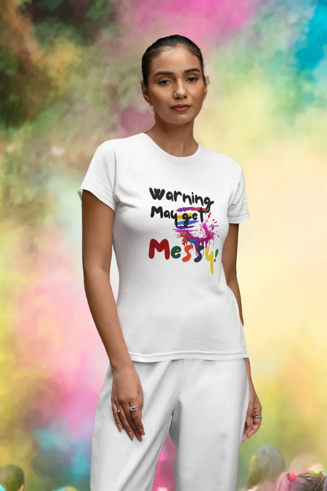 Warning: May Get Messy! Holi T-shirt for women